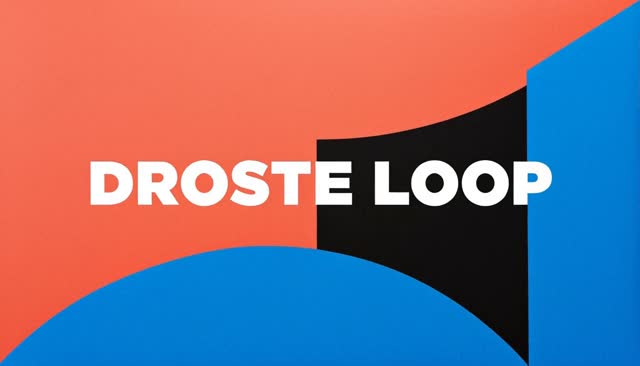 53 DROSTE LOOP: Droste Effect